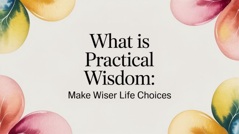 What Is Practical Wisdom: Make Wiser Life Choices
